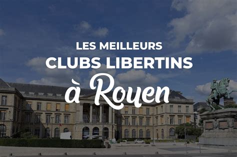 libertin rouen|Les meilleurs clubs libertins à Rouen